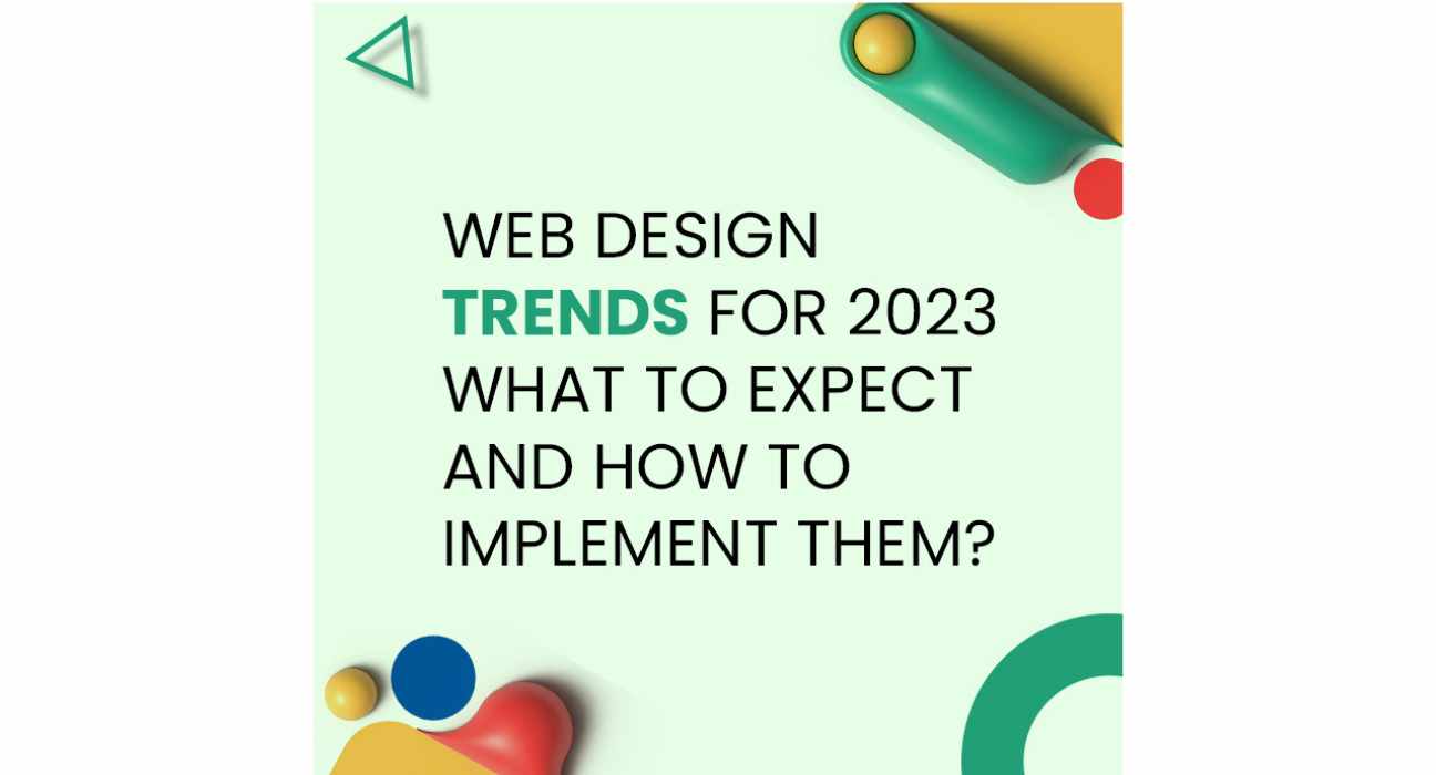 Web Design Trends for 2023: What to Expect and How to Implement Them?