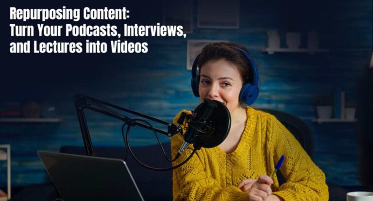 Repurposing Content: Turn Your Podcasts, Interviews, and Lectures into Videos