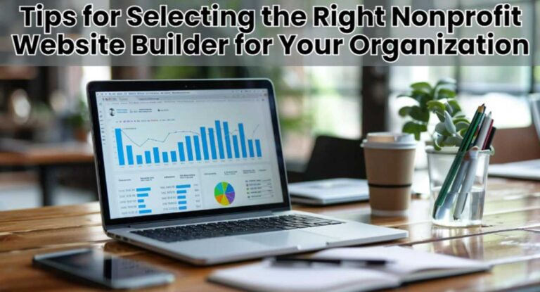 Tips for Selecting the Right Nonprofit Website Builder for Your Organization